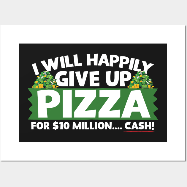 I Will Happily Give Up Pizza Wall Art by thingsandthings